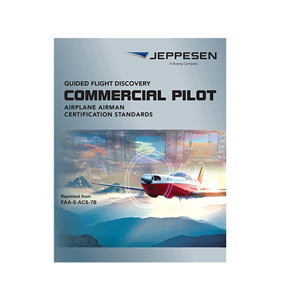 Jeppesen Commercial Pilot Airman Certification Standards (ACS) – FAA-S-ACS-7B Guide for Commercial Pilot Certification