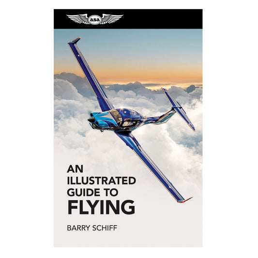 ASA - An Illustrated Guide to Flying - First Edition softcover book with colorful illustrations covering flight maneuvers, navigation, weather, and aircraft systems.